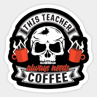 This Teacher Always Needs Coffee Sticker